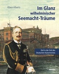 Cover: Im Glanz wilhelminischer Seemacht-Tr&auml;ume - Boyens Buchverlag GmbH & Co. KG