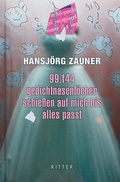 Cover: 99.144 gedichtnasenl&ouml;cher schie&szlig;en auf mich bis alles passt - Ritter Klagenfurt