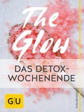 Cover: The Glow - Das Detox-Wochenende - Gr&auml;fe und Unzer