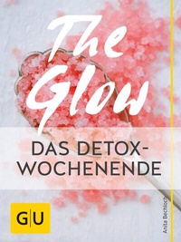 Abbildung von: The Glow - Das Detox-Wochenende - Gräfe und Unzer