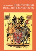 Cover: Die Entstehung der Mark Brandenburg; The emergence of the Margraviate of Brandenburg - Verlag Streusandb&uuml;chse ein Imprint des Geschichtlichen B&uuml;chertischs