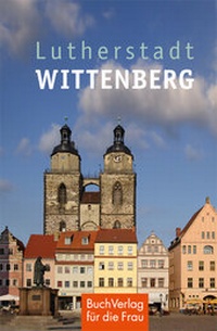 Abbildung von: Lutherstadt Wittenberg - BuchVerlag Leipzig