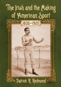 Abbildung von: The Irish and the Making of American Sport, 1835-1920 - McFarland & Co Inc