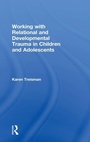 Cover: Working with Relational and Developmental Trauma in Children and Adolescents - Routledge