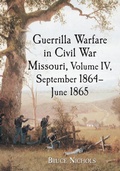 Cover: Guerrilla Warfare in Civil War Missouri, Volume IV, September 1864-June 1865 - McFarland & Co Inc