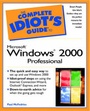 Cover: Complete Idiot's Guide to Microsoft Windows 2000 Professional - Que Corporation,U.S.