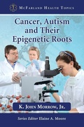 Cover: Cancer, Autism and Their Epigenetic Roots - McFarland & Co Inc