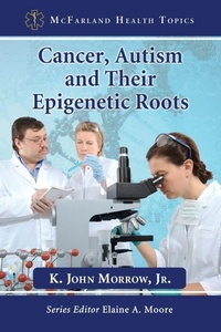 Enlarge image Cover: Cancer, Autism and Their Epigenetic Roots - McFarland & Co Inc