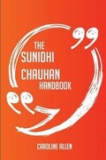 Cover: The Sunidhi Chauhan Handbook - Everything You Need to Know about Sunidhi Chauhan - Emereo Publishing