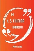Cover: The K. S. Chithra Handbook - Everything You Need to Know about K. S. Chithra - Emereo Publishing