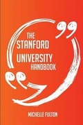 Cover: The Stanford University Handbook - Everything You Need To Know About Stanford University - Emereo Publishing