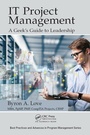 Cover: IT Project Management: A Geek's Guide to Leadership - Auerbach Publishers Inc.