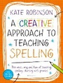 Cover: A Creative Approach to Teaching Spelling: The what, why and how of teaching spelling, starting with phonics - Bloomsbury Education