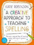 Cover: A Creative Approach to Teaching Spelling: The what, why and how of teaching spelling, starting with phonics - Bloomsbury Education