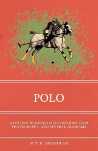 Abbildung von: Polo - With One Hundred Illustrations from Photographs, and Several Diagrams - READ COUNTRY BOOKS