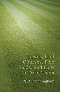 Abbildung von: Lawns, Golf Courses, Polo Fields, and How to Treat Them - READ COUNTRY BOOKS