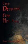 Cover: Even Demons Fear His Name - Tim Thompson