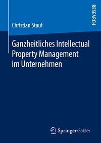 Abbildung von: Ganzheitliches Intellectual Property Management im Unternehmen - Springer Gabler