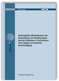 Abbildung von: Nachträgliche Alkaliaufnahme der Betondecken von Verkehrswegen und der Prüfkörper in Performance-Tests infolge von Taumittel-Beaufschlagung. Abschlussbericht - Fraunhofer IRB Verlag