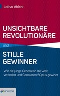 Cover: Unsichtbare Revolution&auml;re und stille Gewinner - Goldegg Verlag GmbH