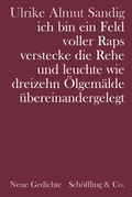 Cover: ich bin ein Feld voller Raps verstecke die Rehe und leuchte wie dreizehn &Ouml;lgem&auml;lde &uuml;bereinandergelegt - Sch&ouml;ffling