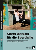 Cover: Street Workout f&uuml;r die Sporthalle - Persen Verlag in der AAP Lehrerwelt GmbH