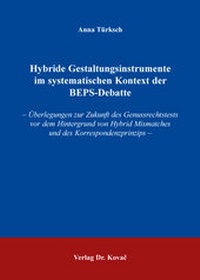Abbildung von: Hybride Gestaltungsinstrumente im systematischen Kontext der BEPS-Debatte - Kovac, Dr. Verlag