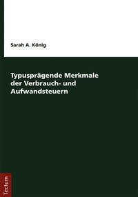 Bild vergrößern Bild: Typusprägende Merkmale der Verbrauch- und Aufwandsteuern - Tectum Wissenschaftsverlag