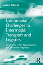 Cover: Institutional Challenges to Intermodal Transport and Logistics - Routledge