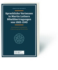 Abbildung von: Sprachliche Varianzen in Martin Luthers Bibelübertragungen von 1522 - 1545 - Deutsche Bibelgesellschaft