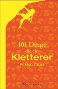 Cover: 101 Dinge, die ein Kletterer wissen muss - Bruckmann