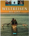 Cover: Weltreisen mit Kind - Vom Amazonas bis Kathmandu - Eine Familie unterwegs - St&uuml;rtz