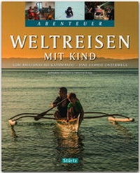 Abbildung von: Weltreisen mit Kind - Vom Amazonas bis Kathmandu - Eine Familie unterwegs - Stürtz