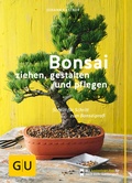 Cover: Bonsai ziehen, gestalten und pflegen - Gr&auml;fe und Unzer