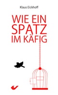 Cover: Wie ein Spatz im K&auml;fig - Christliche Verlagsgesellschaft