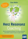 Cover: Herz-Resonanz-Coaching. Wie Sie belastende Muster f&uuml;r immer loswerden und endlich wieder Freude im Leben finden - Mankau Verlag