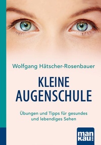 Abbildung von: Kleine Augenschule. Kompakt-Ratgeber - Mankau Verlag