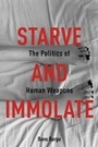 Cover: Starve and Immolate - Columbia University Press