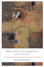 Cover: Between Congregation and Church - T.& T.Clark Ltd
