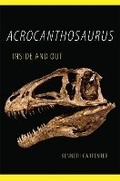 Cover: Acrocanthosaurus Inside and Out - University of Oklahoma Press