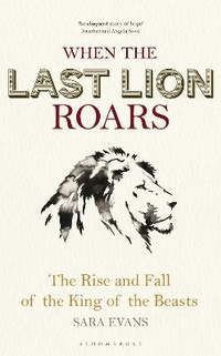 Abbildung von: When the Last Lion Roars - Bloomsbury Wildlife