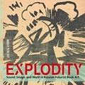 Cover: Explodity - Sound, Image, and Word in Russian Futurist Book Art - Getty Research Institute,U.S.