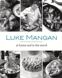 Abbildung von: Luke Mangan At Home and In The Mood - New Holland Publishers