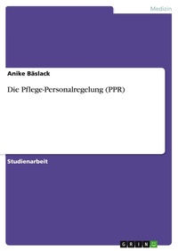 Abbildung von: Die Pflege-Personalregelung (PPR) - GRIN Verlag