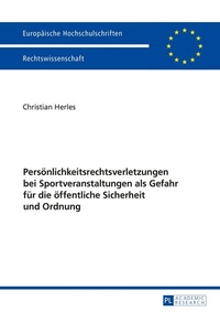 Abbildung von: Persönlichkeitsrechtsverletzungen bei Sportveranstaltungen als Gefahr für die öffentliche Sicherheit und Ordnung - Peter Lang Verlag