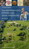Cover: Das R&ouml;merkastell Eining und seine Umgebung - Pustet, F