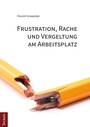 Cover: Frustration, Rache und Vergeltung am Arbeitsplatz - Tectum Wissenschaftsverlag
