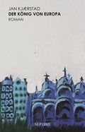 Cover: Der K&ouml;nig von Europa - Septime Verlag