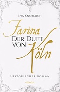 Cover: Farina - Der Duft von K&ouml;ln. Die gro&szlig;e K&ouml;lner Parf&uuml;m-Saga: Der Siegeszug - Emons Verlag