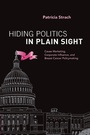 Cover: Hiding Politics in Plain Sight - Oxford University Press Inc